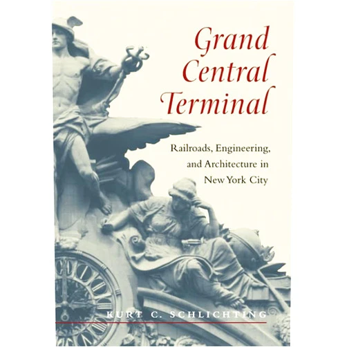 Kurt C. Schlichting Grand Central Terminal: Railroads, Engineering, and Architecture in New York City