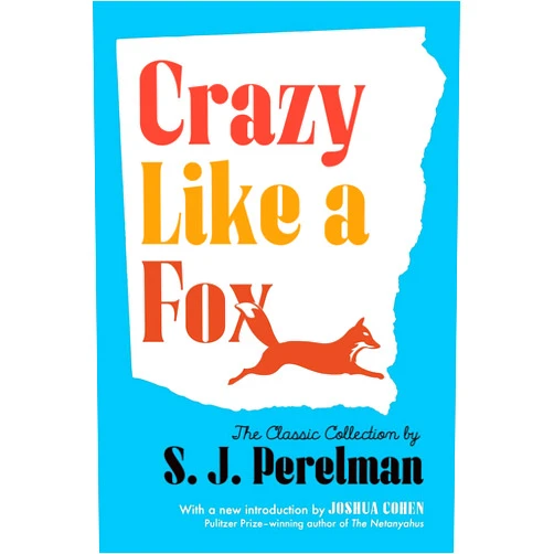 S. J. Perelman,Joshua Cohen Crazy Like a Fox: The Classic Comedy Collection