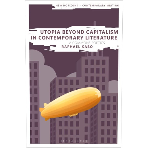 By Raphael Kabo (Author) Format: Kindle Edition Utopia Beyond Capitalism in Contemporary Literature: A Commons Poetics (New Horizons in Contemporary Writing)