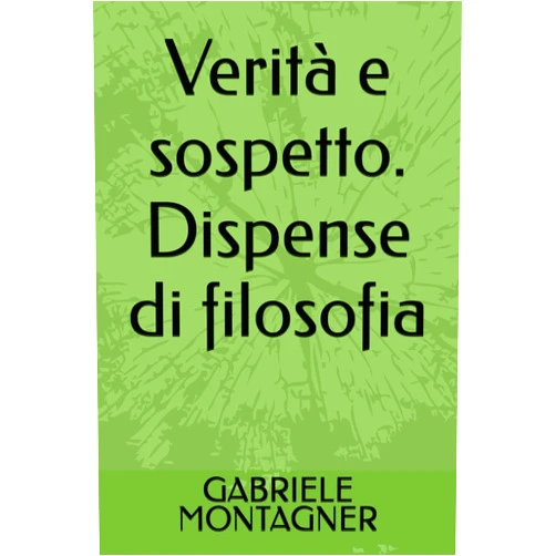 Italian Edition by GABRIELE MONTAGNER (Author) Verità e sospetto. Dispense di filosofia (Italian Edition)
