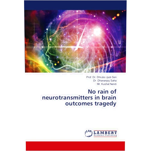 By Prof. Dr. Dhrubo Jyoti Sen (Author), Dr. Dhananjoy Saha (Author), Mr. Kushal Nandi (Author) & 0 more No rain of neurotransmitters in brain outcomes tragedy