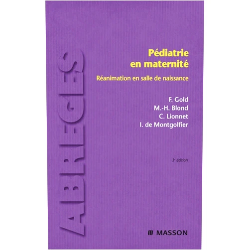 Francis Gold,Marie-Hélène Blond,Corine Lionnet,Inès de Montgolfier,Hawaré CISSOKO,François Despert,Annie-Pierre Jonville-Béra,Félix Tietche,Loïc Vaillant,Marie-Catherine Vaillant,Benoît de Courtivron Pédiatrie en maternité: Réanimation en salle de naissance (Abrégés de périnatalité) (French Edition)