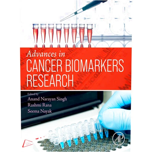 Anand Narayan Singh PhD,Seema Nayak,Rashmi Rana Advances in Cancer Biomarkers Research