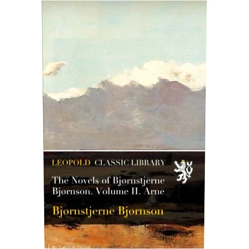 By Bjørnstjerne Bjørnson (Author) The Novels of Bjørnstjerne Bjørnson. Volume II. Arne
