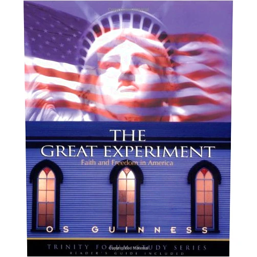 Os Guinness The Great Experiment: Faith and Freedom in America