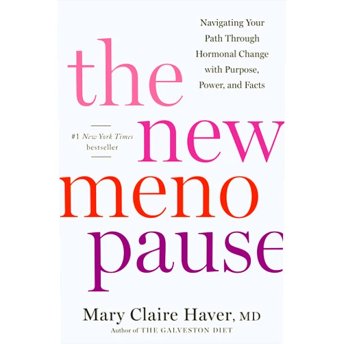 Mary Claire Haver MD The New Menopause: Navigating Your Path Through Hormonal Change with Purpose, Power, and Facts