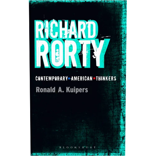By Ronald A. Kuipers (Author) Format: Kindle Edition Richard Rorty (Bloomsbury Contemporary American Thinkers)