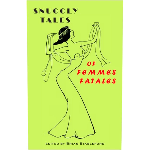 By Théophile Gautier (Author), Maurice Renard (Author), Brian Stableford (Editor) & 0 more Snuggly Tales of Femmes Fatales