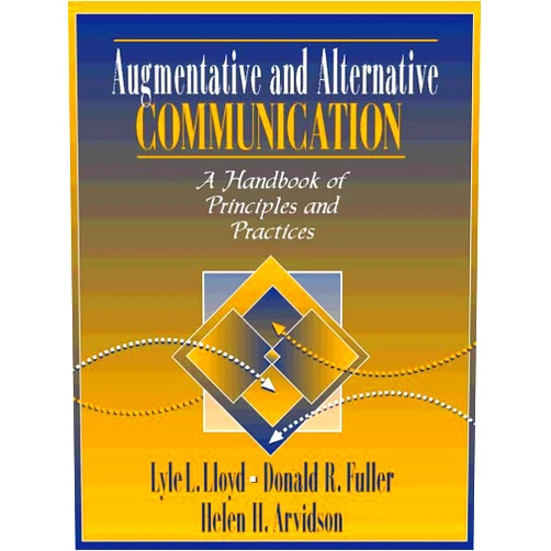 Lyle L. Lloyd,Donald R. Fuller,Helen H. Arvidson Augmentative and Alternative Communication: A Handbook of Principles and Practices
