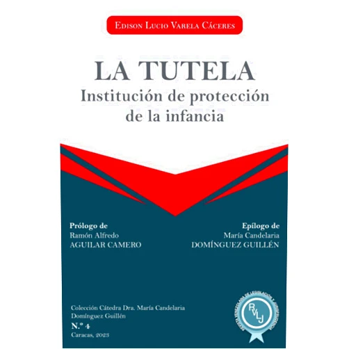 Edison Lucio Varela Cáceres,Ramón Alfredo Aguilar Camero,María Candelaria Domínguez Guillén La tutela: Institución de protección de la infancia (Colección Cátedra Dra. María Candelaria Domínguez Guillén) (Spanish Edition)