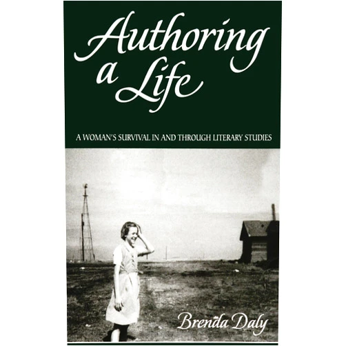 By Brenda Daly (Author) Authoring a Life: A Woman's Survival In and Through Literary Studies