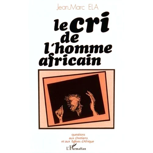 By Jean-Marc Ela (Author) Le cri de lhomme africain: Questions aux chr??tiens et aux ??glises dAfrique by Jean-Marc Ela (1980-08-06)