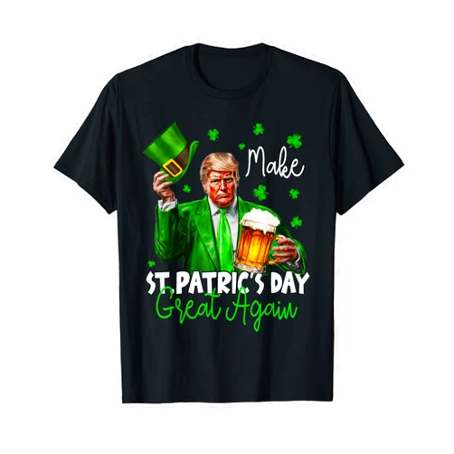 Make St Patrick's Day Great Again Trump Beer Lucky Make St Patrick's Day Great Again Lucky Trump Beer Shamrock T-Shirt