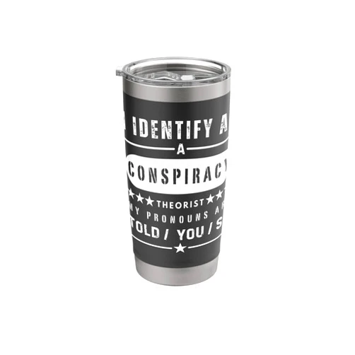 Identify Conspiracy Theorist Funny Tee Gift I Identify As Conspiracy Theorist US Patriot Funny Patriot Stainless Steel Insulated Tumbler