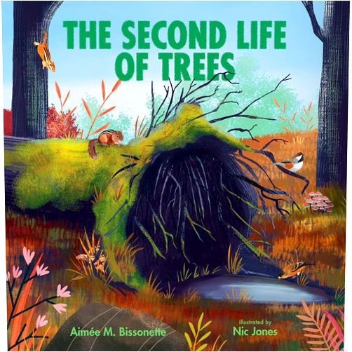 By Aimée M. Bissonette (Author), Nic Jones (Illustrator) The Second Life of Trees (Imagine This!)