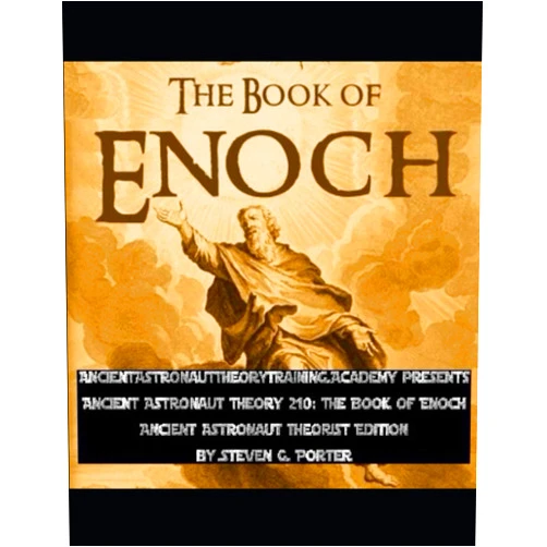 Steven G. Porter Ancient Astronaut Theory 210: The Book of Enoch: Ancient Astronaut Theorist Edition