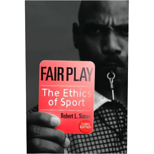 Robert L. Simon Fair Play: The Ethics of Sport