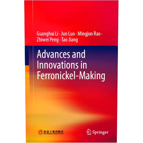 Guanghui Li,Jun Luo,Mingjun Rao,Zhiwei Peng,Tao Jiang Advances and Innovations in Ferronickel-Making