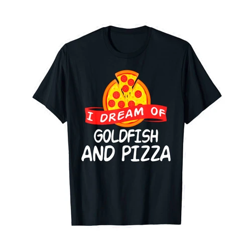 GOLDFISH Designs By ShirtZilla I Dream of GOLDFISH and Pizza GOLDFISH T-Shirt