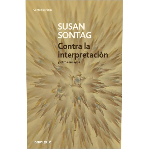 Susan Sontag Contra la interpretación y otros ensayos / Against Interpretation: and Other Essays (Spanish Edition)