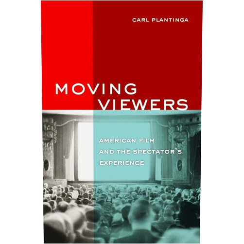 Carl Plantinga Moving Viewers: American Film and the Spectator's Experience