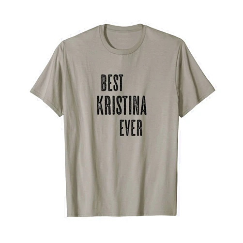 For Someone Named KRISTINA BEST KRISTINA EVER | Funny Cute - Men Women Kids - Name - T-Shirt