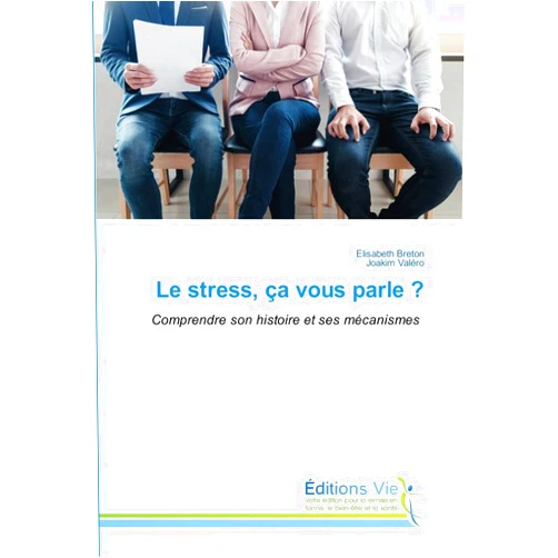 Elisabeth Breton,Joakim Valéro Le stress, ça vous parle ?: Comprendre son histoire et ses mécanismes (French Edition)