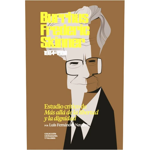 Spanish Edition by Luis Fernández Navarro (Author) Format: Kindle Edition Burrhus F. Skinner (1904-1990). Estudio crítico de «Más allá de la libertad y la dignidad» (Colección Ciudadanía y Valores. Una lectura crítica al pensamiento actual) (Spanish Edition)
