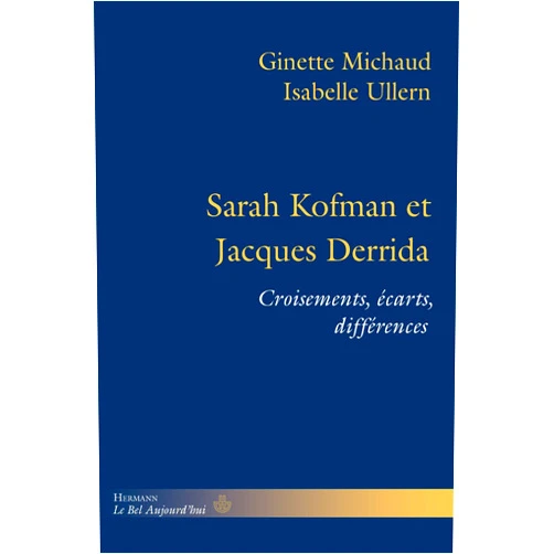 French Edition by Ginette Michaud (Author), Isabelle Ullern (Author) Sarah Kofman et Jacques Derrida: Croisements, écarts, différences (HR.BEL AUJOURD') (French Edition)