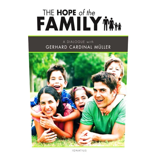 Gerhard Muller Cardinal The Hope of the Family: A Dialogue with Cardinal Gerhard Müller