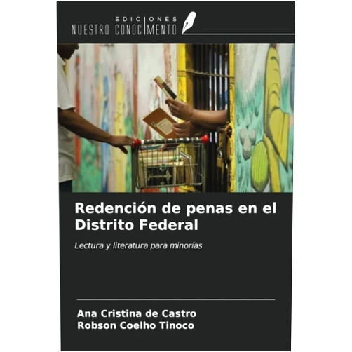 Spanish Edition by Ana Cristina de Castro (Author), Robson Coelho Tinoco (Author) Redención de penas en el Distrito Federal: Lectura y literatura para minorías (Spanish Edition)