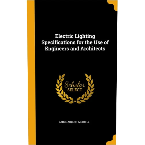 Earle Abbott Merrill Electric Lighting Specifications for the Use of Engineers and Architects