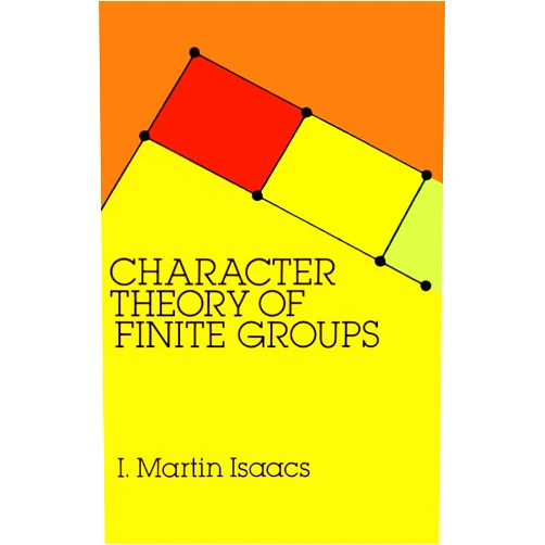 I. Martin Isaacs Character Theory of Finite Groups (Dover Books on Mathematics)