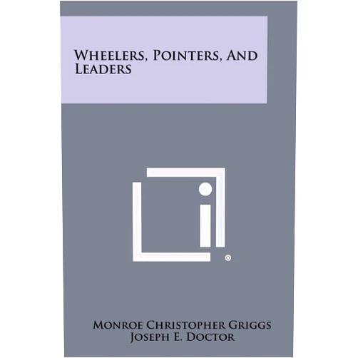 By Monroe Christopher Griggs (Author), Joseph E Doctor (Editor), Annie R Mitchell (Editor) & 0 more Wheelers, Pointers, And Leaders