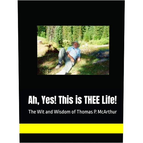 Thomas P McArthur,Jessica Schmutz Williams Ah, Yes! This is THEE Life!: The Wit and Wisdom of Thomas P. McArthur
