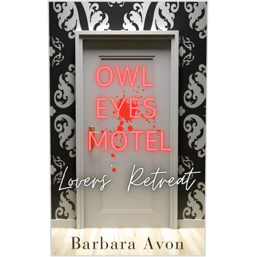 By Barbara Avon (Author) Format: Kindle Edition Owl Eyes Motel - Lovers' Retreat: There's Always Room For The Dead