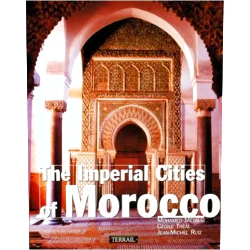 Mohomed Metalsi,Cecile Treal,Jean-Michel Ruiz The Imperial Cities of Morocco