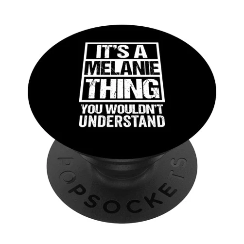 Funny Forename Gift Ideas for My Friend Melanie It's A Melanie Thing You Wouldn't Understand - First Name PopSockets Standard PopGrip
