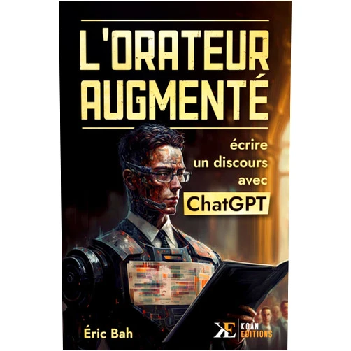 Éric Bah L'Orateur Augmenté: Écrire un discours avec ChatGPT et d'autres outils d'Intelligence Artificielle (SPEECHOLOGIE) (French Edition)