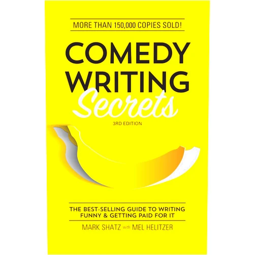 Mark Shatz,Mel Helitzer Comedy Writing Secrets: The Best-Selling Guide to Writing Funny and Getting Paid for It