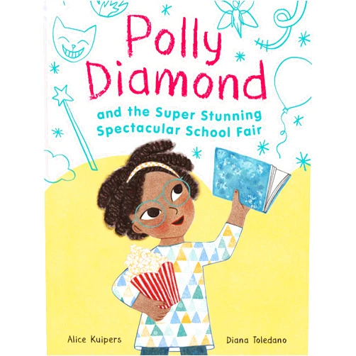 By Alice Kuipers (Author), Diana Toledano (Illustrator) Polly Diamond and the Super Stunning Spectacular School Fair: Book 2