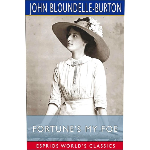 John Bloundelle-Burton Fortune's My Foe (Esprios Classics): A Romance