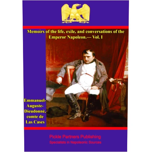 By Comte Emmanuel-Auguste-Dieudonné de Las Cases (Author) Format: Kindle Edition Memoirs of the life, exile, and conversations of the Emperor Napoleon, by the Count de Las Cases - Vol. I