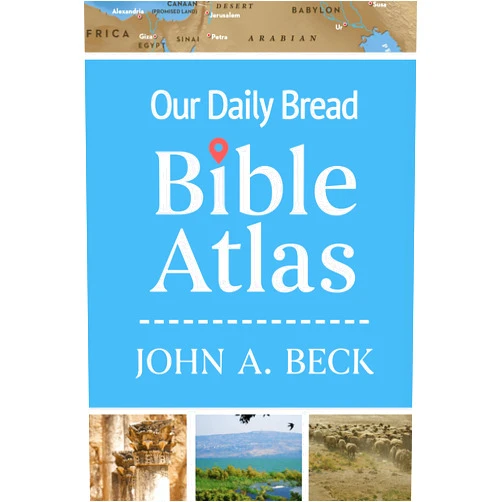Dr. John A. Beck Our Daily Bread Bible Atlas