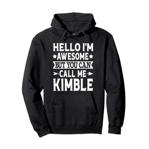Kimble Gifts Family Tee Last Name Birthday Gifts Kimble Surname Call Me Kimble Family Team Last Name Kimble Pullover Hoodie