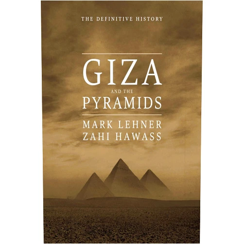Mark Lehner,Zahi Hawass Giza and the Pyramids: The Definitive History