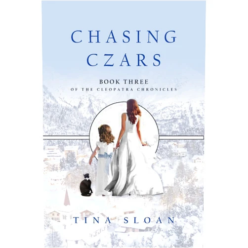 Tina Sloan Chasing Czars: Book 3 of The Cleopatra Chronicles
