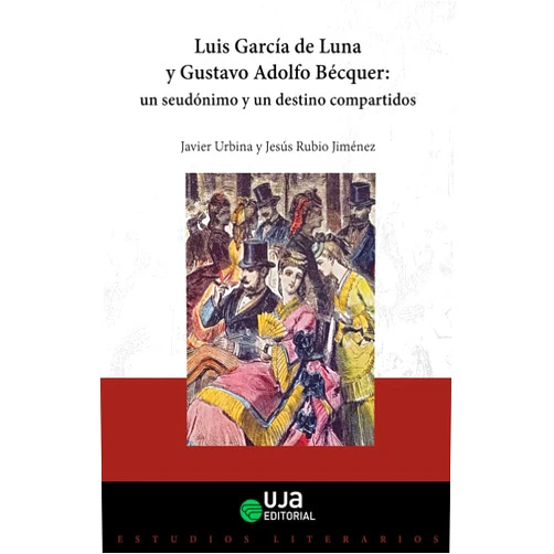 Spanish Edition by Javier Urbina Fuentes (Author), Jesús Rubio Jiménez (Author) Luis García de Luna y Gustavo Adolfo Bécquer: un seudónimo y un destino compartidos