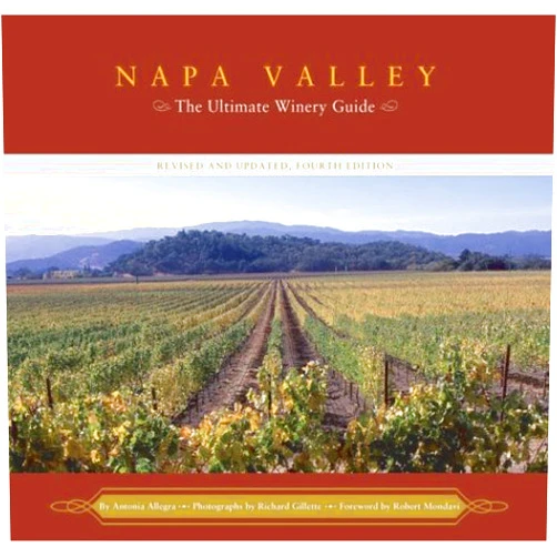 By Antonia Allegra (Author), Richard Gillette (Author), Robert Mondavi (Foreword) (Author) & 0 more Napa Valley: The Ultimate Winery Guide--Revised and Updated, Fourth Edition