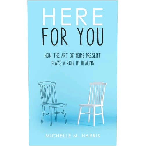 By M Harris, Michelle (Author), L Wooten, Nina (Foreword) Format: Kindle Edition Here For You: How The Art Of Being Present Plays A Role In Healing